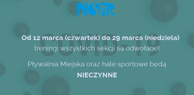 Uwaga! Obiekty NOSiR od 12 do 29 marca będą NIECZYNNE! Zawieszamy również treningi.